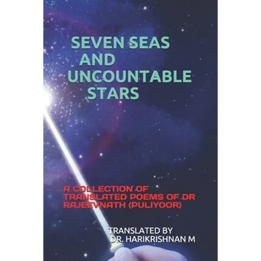 Seven Seas and Uncountable Stars: A Collection of Translated Poems of Dr Rajeevnath (Puliyoor)