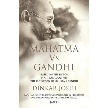 Mahatma Vs Gandhi: Based on the Life of Harilal Gandhi, the Eldest Son of Mahatma Gandhi