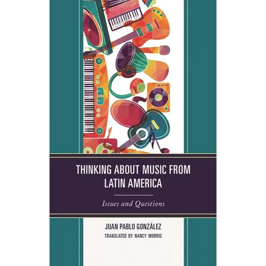 Thinking about Music from Latin America: Issues and Questions