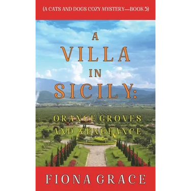 A Villa in Sicily: Orange Groves and Vengeance (A Cats and Dogs Cozy Mystery-Book 5)