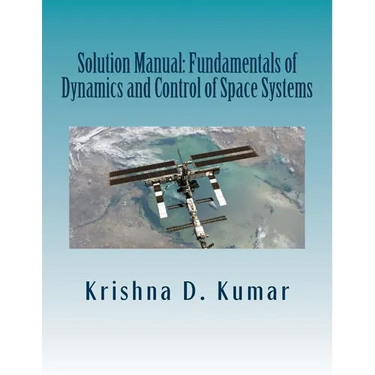 Solution Manual: Fundamentals of Dynamics and Control of Space Systems