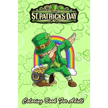 St Patricks Day Coloring Book For Adult: Dabbing Leprechaun Boys Kids Men An Adult Coloring Books St Patrick for Kids, Adults with Beautiful Irish Sha