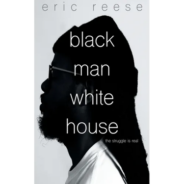Black Man White House: The Struggle is Real