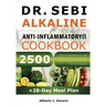 Dr. Sebi Alkaline and Anti-Inflammatory Diet Cookbook: 2500 Days Of Super-Delicious Dr. Sebi Self-Healing Recipes, Herbs, Sea Moss, Detox Smoothies, A