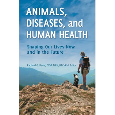 Animals, Diseases, and Human Health: Shaping Our Lives Now and in the Future