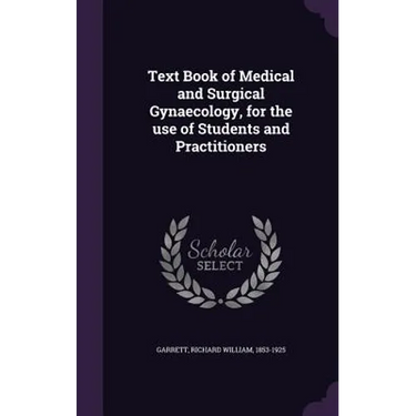 Text Book of Medical and Surgical Gynaecology, for the use of Students and Practitioners