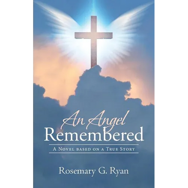 An Angel Remembered: A Novel based on a True Story
