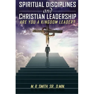 Spiritual Disciplines and Christian Leadership Are You A Kingdom Leader?