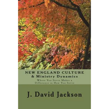 NEW ENGLAND CULTURE & Ministry Dynamics: Where You Serve Makes a Difference in How You Serve