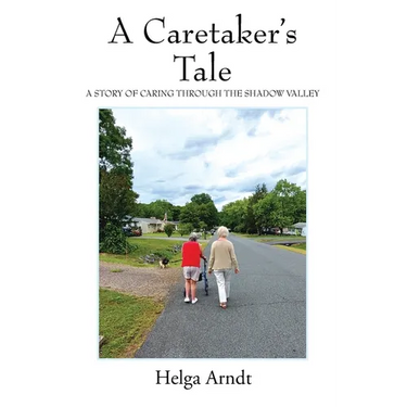 A Caretaker's Tale: A Story of Caring Through the Shadow Valley