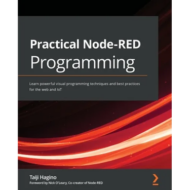 Practical Node-RED Programming: Learn powerful visual programming techniques and best practices for the web and IoT