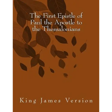 The First Epistle of Paul the Apostle to the Thessalonians: King James Version