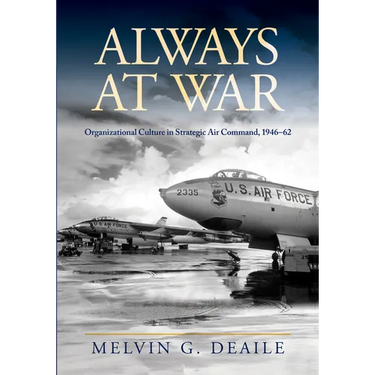 Always at War: Organizational Culture in Strategic Air Command, 1946-62
