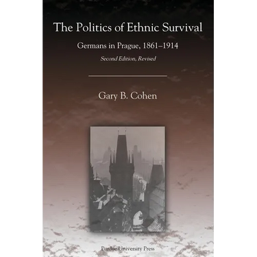 The Politics of Ethnic Survival: Germans in Prague, 1861-1914