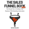 The Sales Funnel Book V2.0: The Simple Plan to Multiply Your Business with Marketing Automation