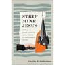 Strip Mine Jesus: Hope for the Rural Church, Small Towns, and Overlooked Places