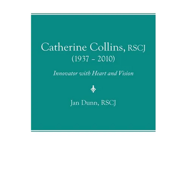 Catherine Collins, Rscj (1937 - 2010): Innovator with Heart and Vision