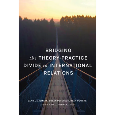 Bridging the Theory-Practice Divide in International Relations