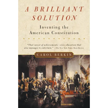 A Brilliant Solution: Inventing the American Constitution