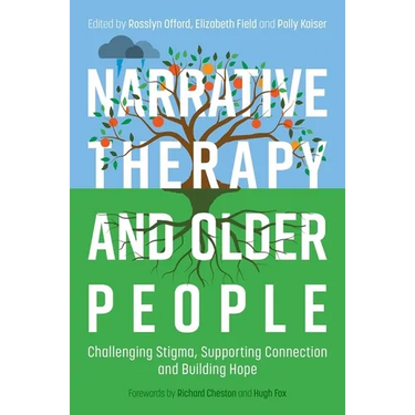 Narrative Therapy and Older People: Challenging Stigma, Supporting Connection and Building Hope
