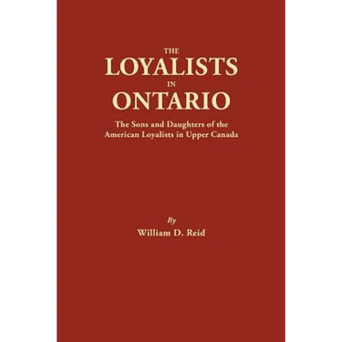 Loyalists in Ontario: The Sons and Daughters of the American Loyalists of Upper Canada