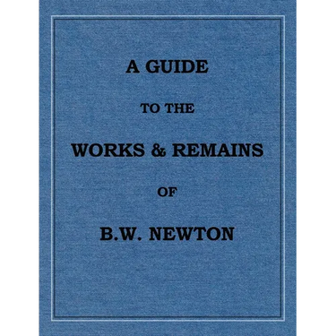 A Guide to the works and remains of Benjamin Wills Newton