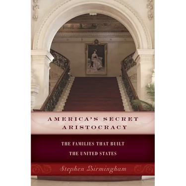 America's Secret Aristocracy: The Families that Built the United States