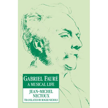 Gabriel Faur: A Musical Life