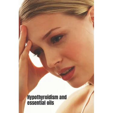 Hypothyroidism and Essential Oils: How Aromatherapy can help regulate hypothyroidism and other tips