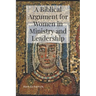 A Biblical Argument for Women in Ministry and Leadership
