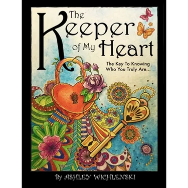 The Keeper of My Heart: The Key to Knowing Who You Truly Are...