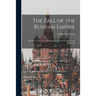 The Fall of the Russian Empire; the Story of the Last of the Romanovs and the Coming of the Bolsheviki