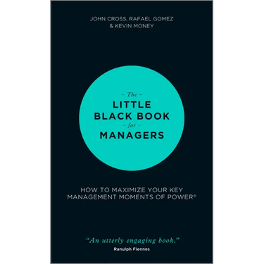 The Little Black Book for Managers: How to Maximize Your Key Management Moments of Power