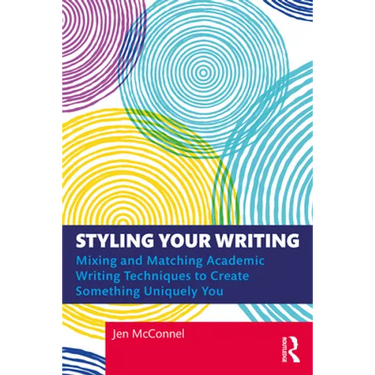Styling Your Writing: Mixing and Matching Academic Writing Techniques to Create Something Uniquely You