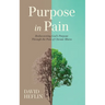 Purpose in Pain: Rediscovering God's Purpose Through the Pain of Chronic Illness