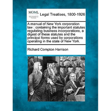A manual of New York corporation law: containing the important statutes regulating business incorporations, a digest of these statutes and the princip