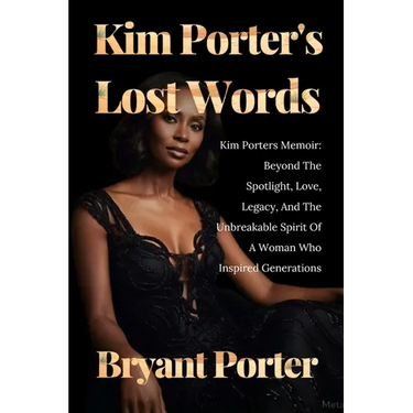 Kim Porter's Lost Words: Kim Porters Memoir: Beyond The Spotlight, Love, Legacy, And The Unbreakable Spirit Of A Woman Who Inspired Generations