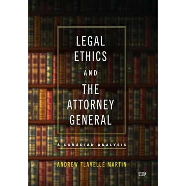 Legal Ethics and the Attorney General: A Canadian Analysis