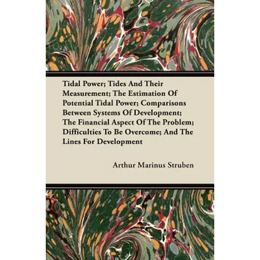 Tidal Power; Tides And Their Measurement; The Estimation Of Potential Tidal Power; Comparisons Between Systems Of Development; The Financial Aspect Of