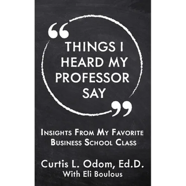 Things I Heard My Professor Say: Insights From My Favorite Business School Class