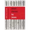 Short Stories by Jesus: The Enigmatic Parables of a Controversial Rabbi