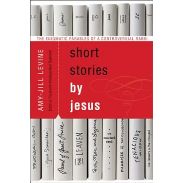 Short Stories by Jesus: The Enigmatic Parables of a Controversial Rabbi