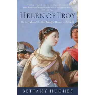 Helen of Troy: The Story Behind the Most Beautiful Woman in the World