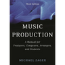 Music Production: A Manual for Producers, Composers, Arrangers, and Students