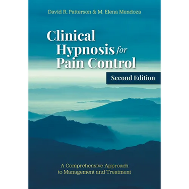 Clinical Hypnosis for Pain Control: A Comprehensive Approach to Management and Treatment