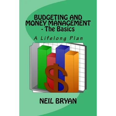 Budgeting and Money Management - The Basics: A Lifelong Plan for Managing Your Money