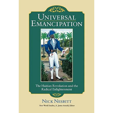 Universal Emancipation: The Haitian Revolution and the Radical Enlightenment