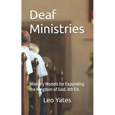 Deaf Ministries: Ministry Models for Expanding the Kingdom of God, 4th Ed.