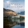 Unseen Scotland: The Hidden Places, History and Folklore of the Wild Isle