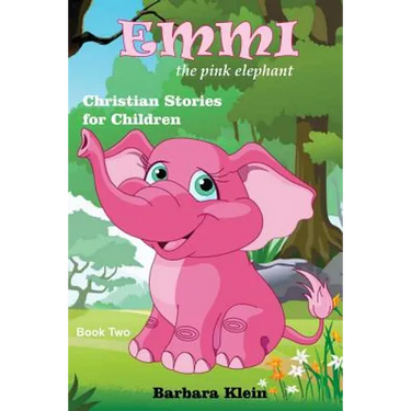 Emmi the Pink Elephant (book two): Christian Stories for Children